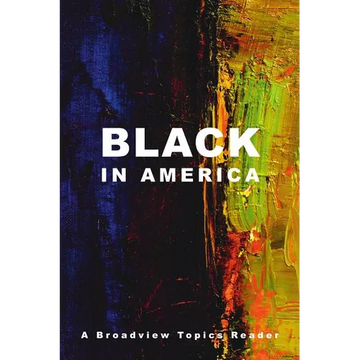 Black in America: A Broadview Topics Reader - Paperback