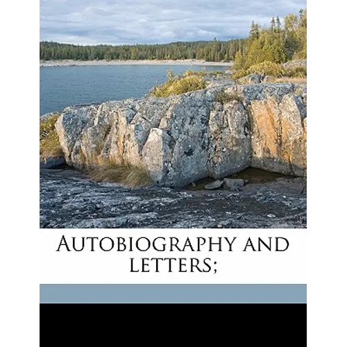 Autobiography and letters;