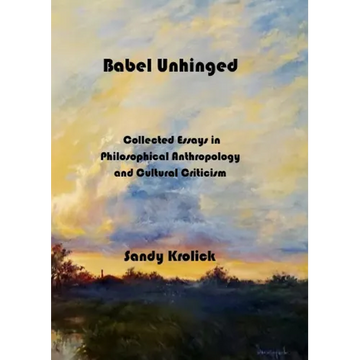 Babel Unhinged: Collected Essays in Philosophical Anthropology and Cultural Criticism - Paperback