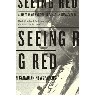 Seeing Red: A History of Natives in Canadian Newspapers - Paperback
