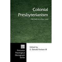 Colonial Presbyterianism: Old Faith in a New Land - Paperback