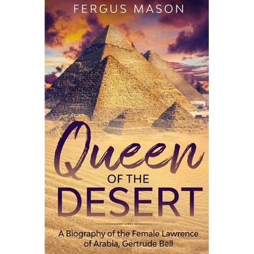 Queen of the Desert: A Biography of the Female Lawrence of Arabia, Gertrude Bell - Paperback