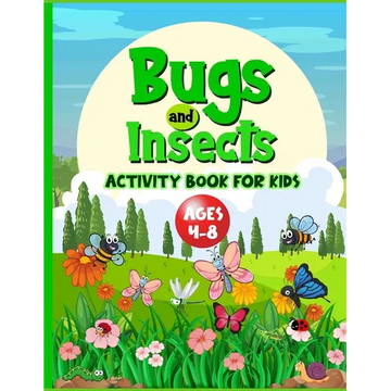 Bugs And Insects Book For Kids Ages 4-8: Cute Creative Puzzle Workbook For Children Who Love Nature And Its Creepy Crawlies. Perfect Boredom Buster In - Paperback