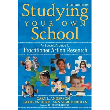 Studying Your Own School: An Educator′s Guide to Practitioner Action Research - Paperback