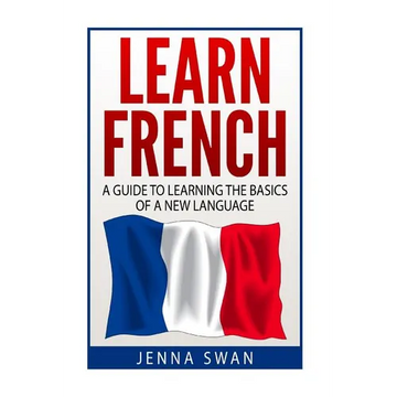 French: Learn French: A Guide To Learning The Basics of A New Language - Paperback
