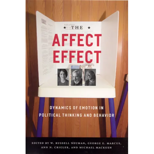 The Affect Effect: Dynamics of Emotion in Political Thinking and Behavior