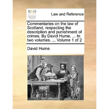 Commentaries on the law of Scotland, respecting the description and punishment of crimes. By David Hume. ... In two volumes. ... Volume 1 of 2 - Paperback