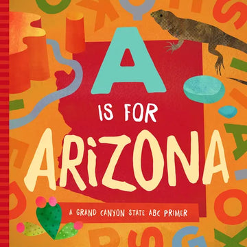 A is for Arizona: A Grand Canyon State ABC Primer - Board Book