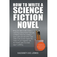 How To Write A Science Fiction Novel: Bring Your Ideas To Life. Create A Captivating Science Fiction Novel With Confidence - Paperback