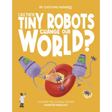 Can These Tiny Robots Change Our World?: Discover the Science Behind Nanotechnology - Hardcover