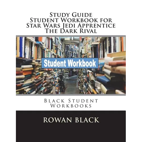 Study Guide Student Workbook for Star Wars Jedi Apprentice The Dark Rival: Black Student Workbooks