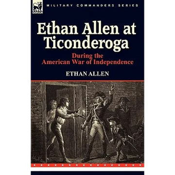 Ethan Allen at Ticonderoga During the American War of Independence - Hardcover