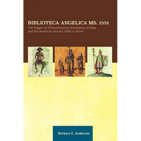Biblioteca Angelica Ms. 1551: The Origins of Ethnohistorical Illustration of Asia and the Americas Around 1600 in Rome, Transactions, American Philoso - Hardcover