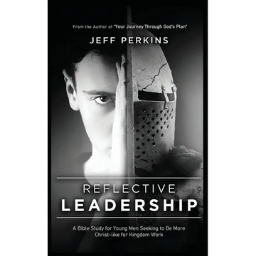 Reflective Leadership: A Bible Study for Young Men Seeking to Be More Christ-like for Kingdom Work - Paperback