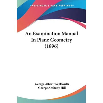 An Examination Manual In Plane Geometry (1896) - Paperback
