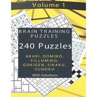 Brain Training Puzzles - Akari, Domino, Fillomino, Sudoku, Sikaku, Gokigen - Volume 1: 240 Puzzles with Solutions - Paperback