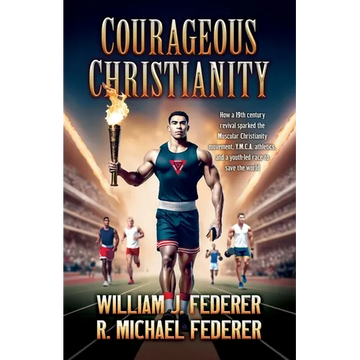 Courageous Christianity: How a 19th century revival sparked the Muscular Christianity movement, Y.M.C.A. athletics, and a youth-led race to save the w - Paperback