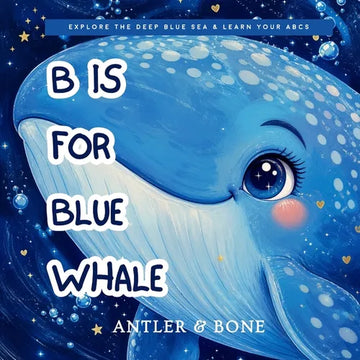 B is For Blue Whale: A Beautiful Ocean Animals ABC Book for Kids Ages 2-5 Learn the Alphabet with Marine Life, Toddler Early Learning Picture Book - Paperback