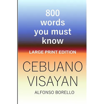 Cebuano Visayan: 800 Words You Must Know (Large Print Edition) - Paperback
