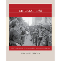 Chicago, 1968: Policy and Protest at the Democratic National Convention - Paperback