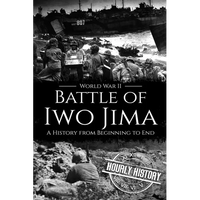 Battle of Iwo Jima - World War II: A History from Beginning to End - Paperback