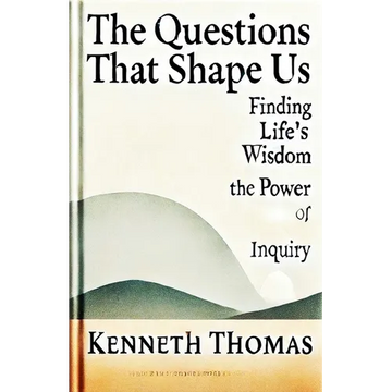 The Questions That Shape Us: Finding Life's Wisdom-The Power of Inquiry - Paperback