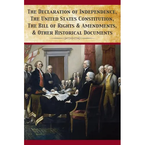 The Declaration Of Independence, United States Constitution, Bill Of Rights & Amendments