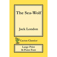 The Sea-Wolf (Cactus Classics Large Print): 16 Point Font; Large Text; Large Type - Paperback