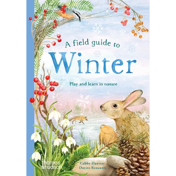A Field Guide to Winter: Play and Learn in Nature - Hardcover