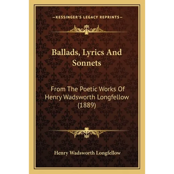 Ballads, Lyrics And Sonnets: From The Poetic Works Of Henry Wadsworth Longfellow (1889) - Paperback