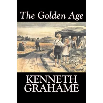 The Golden Age by Kenneth Grahame, Fiction, Fairy Tales & Folklore, Animals - Dragons, Unicorns & Mythical - Paperback