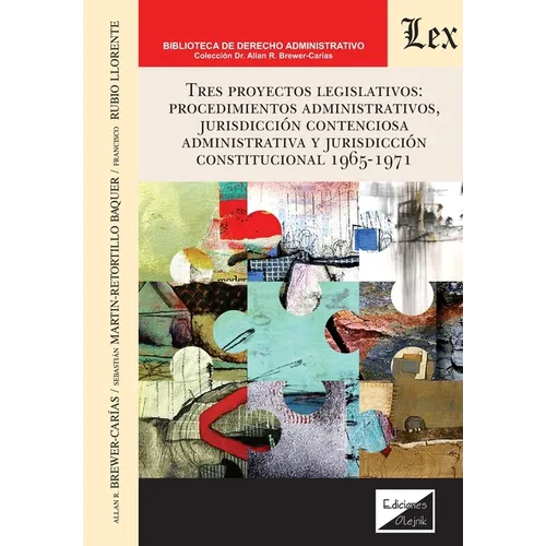 Tres proyectos legislativos: procedimientosadministrativos, jurisdicción contenciosa administrativa y jurisdicción constitucional 1965-1971