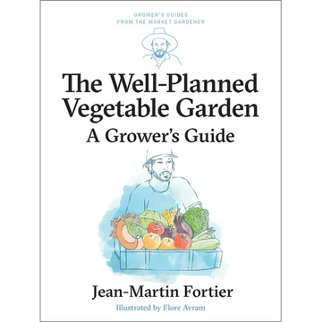 The Well Planned Vegetable Garden: A Grower's Guide - Paperback