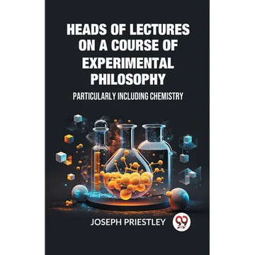 Heads of Lectures on a Course of Experimental Philosophy Particularly Including Chemistry - Paperback