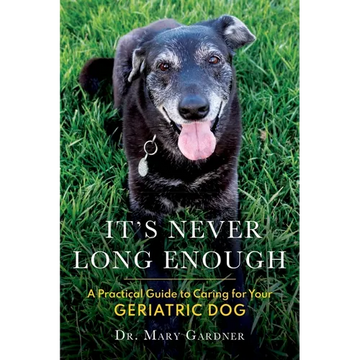 It's never long enough: A practical guide to caring for your geriatric (senior) dog - Paperback