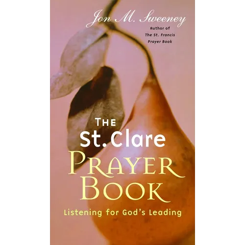 The St. Clare Prayer Book: Listening for God's Leading