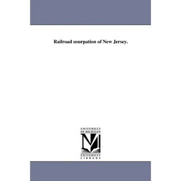 Railroad usurpation of New Jersey. - Paperback