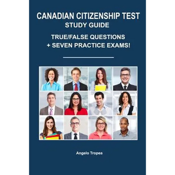 Canadian Citizenship Test Study Guide: True/False Questions + Seven Practice Exams - Paperback