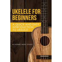 Ukelele for Beginners: A Quick and Easy Introduction to Ukelele - Paperback