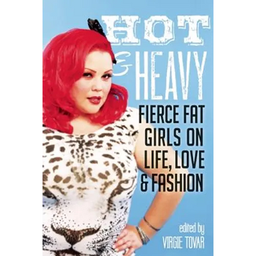Hot & Heavy: Fierce Fat Girls on Life, Love & Fashion - Paperback