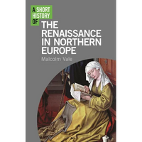 A Short History of the Renaissance in Northern Europe - Hardcover