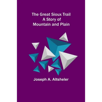 The Great Sioux Trail: A Story of Mountain and Plain - Paperback