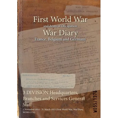 3 DIVISION Headquarters, Branches and Services General Staff: 1 November 1914 - 31 March 1915 (First World War, War Diary, WO95/1376)
