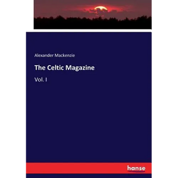 The Celtic Magazine: Vol. I - Paperback