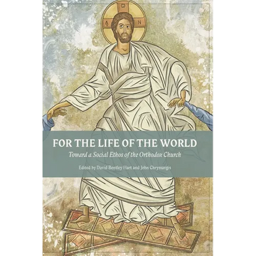For The Life Of The World: Toward a Social Ethos of the Orthodox Church - Paperback