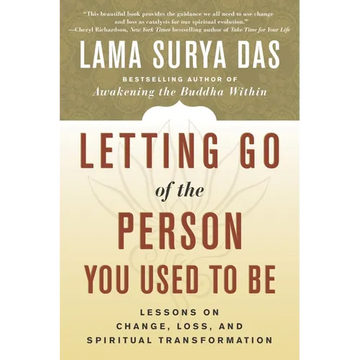 Letting Go of the Person You Used to Be: Lessons on Change, Loss, and Spiritual Transformation - Paperback