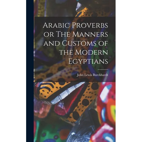 Arabic Proverbs or The Manners and Customs of the Modern Egyptians