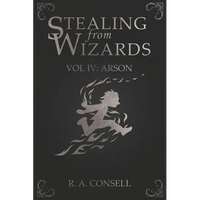 Stealing from Wizards: Volume 4: Arson - Paperback