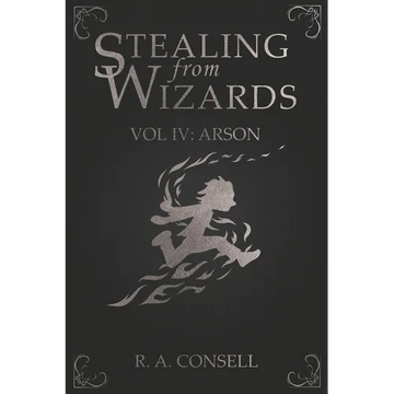 Stealing from Wizards: Volume 4: Arson - Paperback
