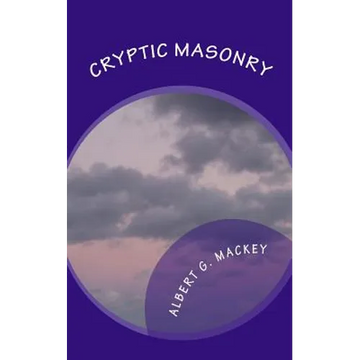Cryptic Masonry: A Manual Of The Council - Paperback